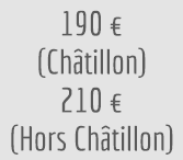 190 euros (Châtillon) - 210 euros (hors Châtillon)