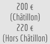 200 euros (Châtillon) - 220 euros (hors Châtillon)