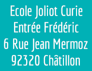 Ecole Joliot Curie - Entrée Frédéric - 6 Rue Jean Mermoz - 92320 Châtillon