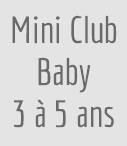 Mini Club Baby 3 à 5ans
