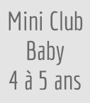 Mini Club Baby 4 à 5ans
