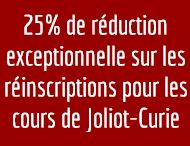 25% de réduction exceptionnelle sur les réinscriptions pour les cours de Joliot-Curie
